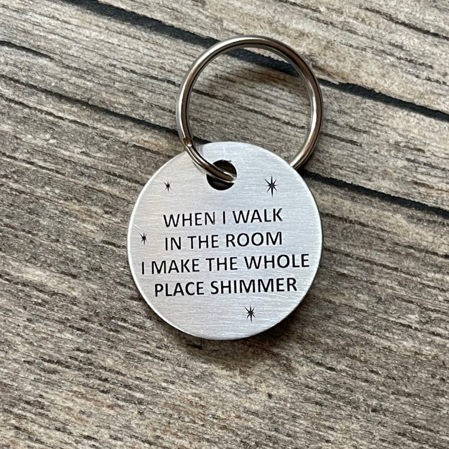 I can still make the whole place shimmer keychain