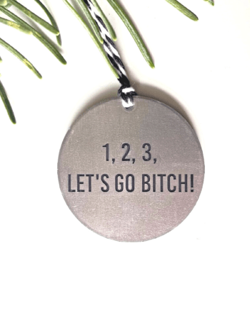 1 2 3 Let's Go Bitch Ornament